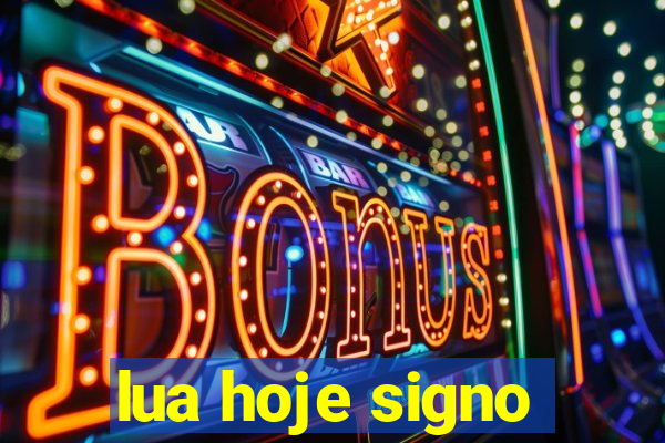 lua hoje signo